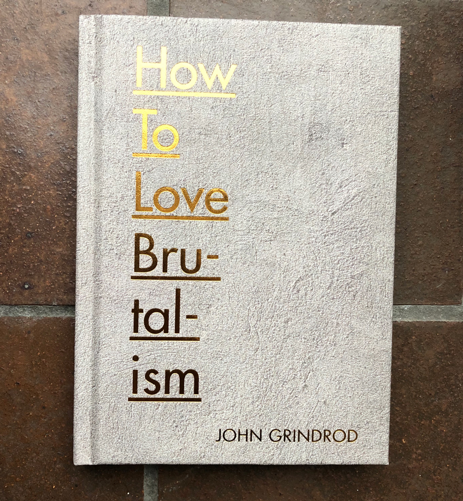John Grindrod How to Love Brutalism book